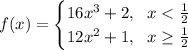 f(x) = \begin{cases}16x^3+2, \ \ x < \frac{1}{2}\\12x^2+1, \ \ x \ge \frac{1}{2}\end{cases}
