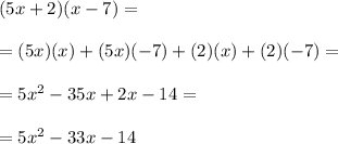 (5x+2)(x-7)=\\\\=(5x)(x)+(5x)(-7)+(2)(x)+(2)(-7)=\\\\=5x^2-35x+2x-14=\\\\=5x^2-33x-14