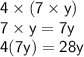 \mathsf{4\times(7\times y)}\\\mathsf{7\times y=7y}\\\mathsf{4(7y)=28y}