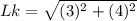 Lk = \sqrt{(3)^2 + (4)^2}