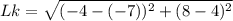 Lk = \sqrt{(-4 -(-7))^2 + (8 - 4)^2}