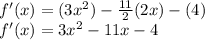 f^\prime(x)=(3x^2)-\frac{11}{2}(2x)-(4) \\ f^\prime(x)=3x^2-11x-4