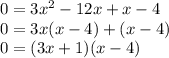 0=3x^2-12x+x-4 \\ 0=3x(x-4)+(x-4) \\ 0=(3x+1)(x-4)
