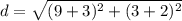 d = \sqrt{(9+3)^2+(3+2)^2}