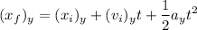 $(x_f)_y = (x_i)_y + (v_i)_yt + \frac{1}{2} a_yt^2