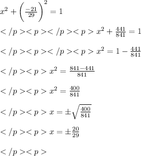 x^2 + \bigg( \frac{-21}{29}\bigg)^2 = 1\\\\x^2 +  \frac{441}{841} = 1\\\\x^2   = 1-\frac{441}{841}\\\\x^2   = \frac{841-441}{841}\\\\x^2   = \frac{400}{841}\\\\x  =\pm\sqrt{ \frac{400}{841}}\\\\x  =\pm\frac{20}{29}\\\\
