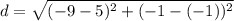 d = \sqrt{(-9-5)^2+(-1-(-1))^2}