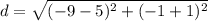 d = \sqrt{(-9-5)^2+(-1+1)^2}