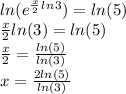 ln(e^\frac{x}{2}^l^n^3) = ln(5)\\\frac{x}{2}ln(3) = ln(5)\\\frac{x}{2} = \frac{ln(5)}{ln(3)}    \\x = \frac{2ln(5)}{ln(3)}