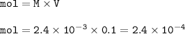 \tt mol=M\times V\\\\mol=2.4\times 10^{-3}\times 0.1=2.4\times 10^{-4}