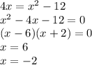 4x=x^{2} -12\\x^{2} -4x-12=0\\(x-6)(x+2)=0\\x=6\\x=-2\\