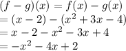 (f-g)(x)=f(x)-g(x)\\=(x-2)-(x^2+3x-4)\\=x-2-x^2-3x+4\\=-x^2-4x+2\\