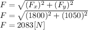 F = \sqrt{(F_{x} )^{2} +(F_{y} )^{2} } \\F=\sqrt{(1800)^{2} +(1050)^{2} } \\F=2083[N]