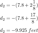 d_2=-(7.8+2\dfrac{1}{8})\\\\d_2=-(7.8 + \dfrac{17}{8})\\\\d_2 = -9.925\ feet