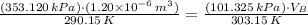 \frac{(353.120\,kPa)\cdot (1.20\times 10^{-6}\,m^{3})}{290.15\,K} = \frac{(101.325\,kPa)\cdot V_{B}}{303.15\,K}