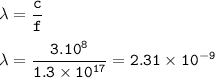 \tt \lambda=\dfrac{c}{f}\\\\\lambda=\dfrac{3.10^8}{1.3\times 10^{17}}=2.31\times 10^{-9}