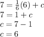 7 =  \frac{1}{6} (6) + c \\ 7 = 1 + c \\ c = 7 - 1 \\ c = 6
