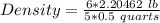 Density = \frac{6 * 2.20462\ lb}{5 * 0.5\ quarts}