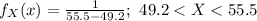 f_{X}(x)=\frac{1}{55.5-49.2};\ 49.2