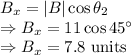 B_{x}=|B|\cos\theta_2\\\Rightarrow B_x=11\cos45^{\circ}\\\Rightarrow B_x=7.8\ \text{units}