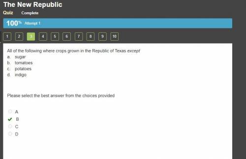 All of the following where crops grown in the Republic of Texas except

a.
sugar
b.
tomatoes
c.
pota