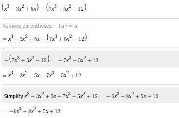 (x^3- 3x^2+5x) - (7x^3+ 5x^2-12)