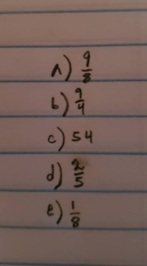 Me pueden ayudar con estos problemas

a) 9/16 ÷ 1/2
b) 9/16 ÷ 1/4
c) 18 ÷ 1/3
d) 4/5 ÷ 2
e) 3/4 ÷ 6