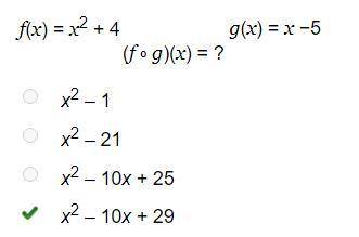 F(x) = x2 + 4 g(x) = x −5

(f º g)(x) = ?
x2 – 1
x2 – 21
x2 – 10x + 25
x2 – 10x + 29