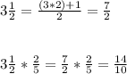 3\frac{1}{2}=\frac{(3*2)+1}{2}=\frac{7}{2}\\\\\\3\frac{1}{2}*\frac{2}{5}=\frac{7}{2}*\frac{2}{5}=\frac{14}{10}