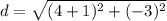 d=\sqrt{(4+1)^2+(-3)^2}