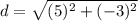 d=\sqrt{(5)^2+(-3)^2}