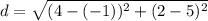 d=\sqrt{(4-(-1))^2+(2-5)^2}
