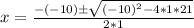 x = \frac{-(-10)\±\sqrt{(-10)^2-4*1*21}}{2*1}