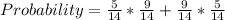 Probability = \frac{5}{14} *\frac{9}{14} +\frac{9}{14} *\frac{5}{14}
