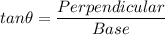 tan\theta = \dfrac{Perpendicular}{Base}