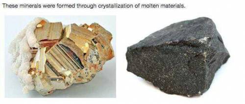 These minerals are formed through crystallization of molten materials which statement best describes
