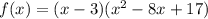 f(x)=(x-3)(x^2-8x+17)
