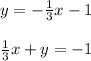 y = -\frac{1}{3}x - 1\\\\\frac{1}{3}x + y = -1