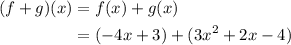 \begin{aligned} (f+g)(x)&=f(x)+g(x) \\ &=(-4x+3)+(3x^2+2x-4) \end{aligned}