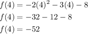 \begin{aligned} f(4)&=-2(4)^2-3(4)-8 \\ f(4)&=-32-12-8 \\f(4)&=-52\end{aligned}