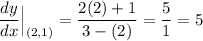 \displaystyle \frac{dy}{dx}\Big|_{(2, 1)}=\frac{2(2)+1}{3 - (2)}=\frac{5}{1}=5