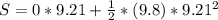 S = 0*9.21  + \frac {1}{2}*(9.8)*9.21^{2}