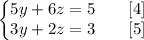 \left\{\begin{matrix}5y+6z=5\qquad [4]\\3y+2z=3\qquad [5] \end{matrix}\right.