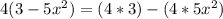 4(3-5x^{2}) = (4*3)-(4*5x^{2} )