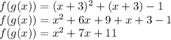 f(g(x)) = (x+3)^2 + (x + 3) - 1\\f(g(x)) = x^2 + 6x + 9 + x + 3 - 1\\f(g(x)) = x^2 + 7x + 11