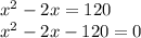 x^2 - 2x = 120\\x^2 - 2x - 120 = 0