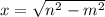 x=\sqrt{n^2-m^2}