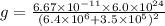 g =  \frac{6.67 \times  {10}^{ - 11}  \times 6.0 \times  {10}^{24} }{ (6.4 \times  {10}^{6} + 3.5 \times  {10}^{5}  )^2}