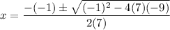 x=\dfrac{-(-1)\pm \sqrt{(-1)^{2}-4(7)(-9)}}{2(7)}