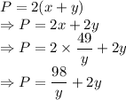 P=2(x+y)\\\Rightarrow P=2x+2y\\\Rightarrow P=2\times\dfrac{49}{y}+2y\\\Rightarrow P=\dfrac{98}{y}+2y